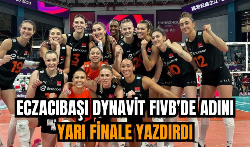 Eczacıbaşı Dynavit FIVB'de adını yarı finale yazdırdı