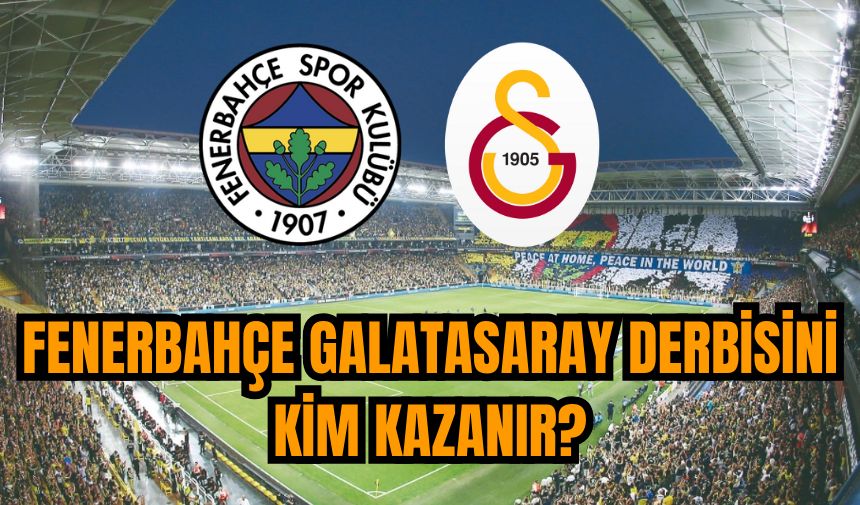 Fenerbahçe Galatasaray derbisini kim kazanır?