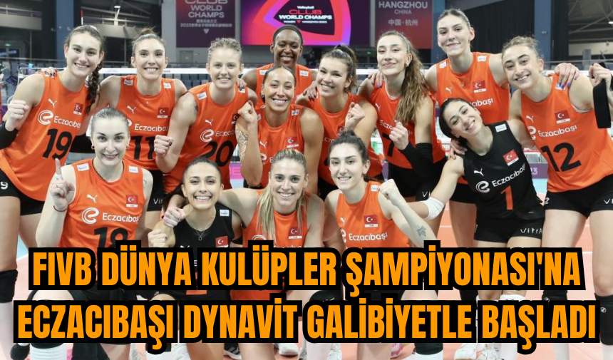 FIVB Dünya Kulüpler Şampiyonası'na Eczacıbaşı Dynavit galibiyetle başladı