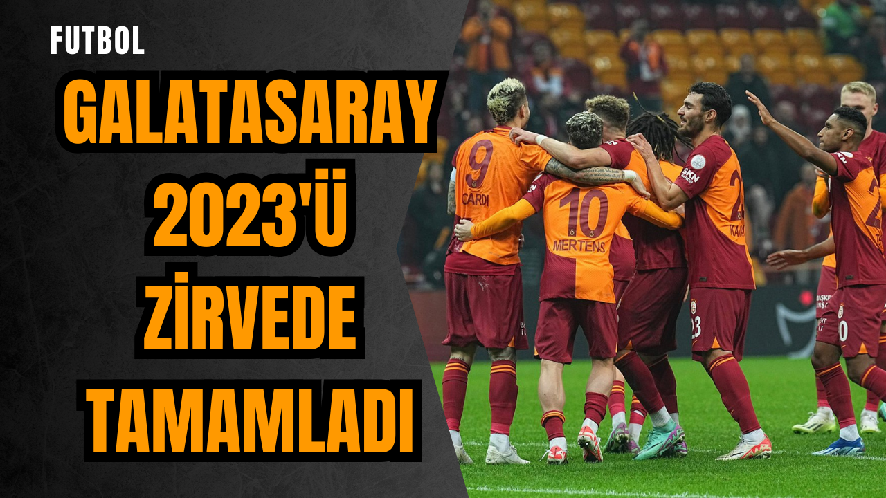 Galatasaray 2023'ü zirvede tamamladı