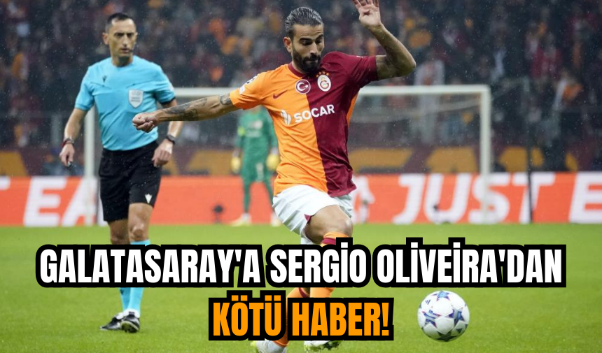 Galatasaray'a Sergio Oliveira'dan kötü haber!