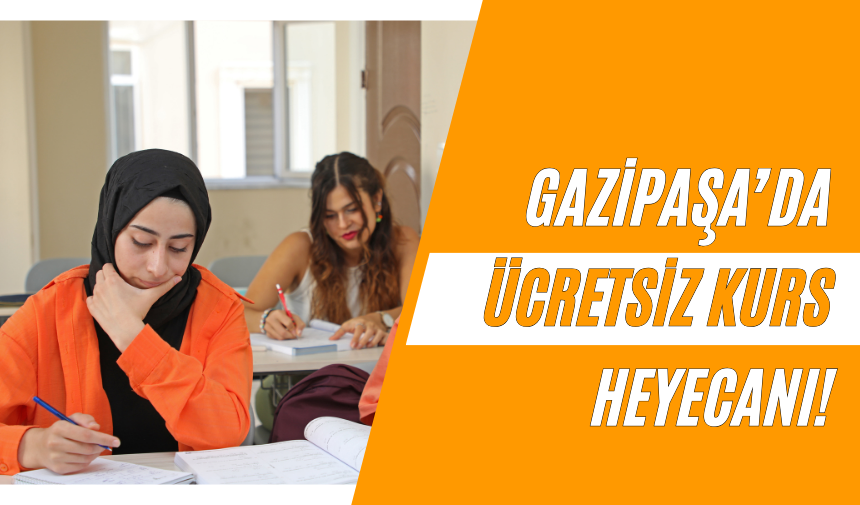 Gazipaşa’da ücretsiz kurs heyecanı!