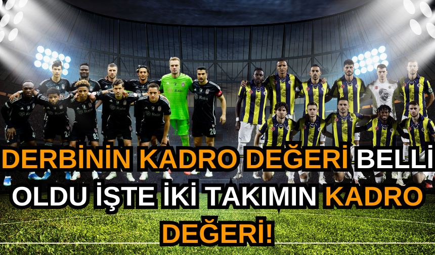 Derbinin kadro değeri belli oldu işte iki takımın kadro değeri!