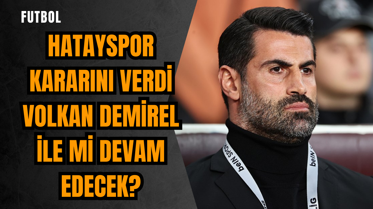 Hatayspor kararını verdi Volkan Demirel ile mi devam edecek?