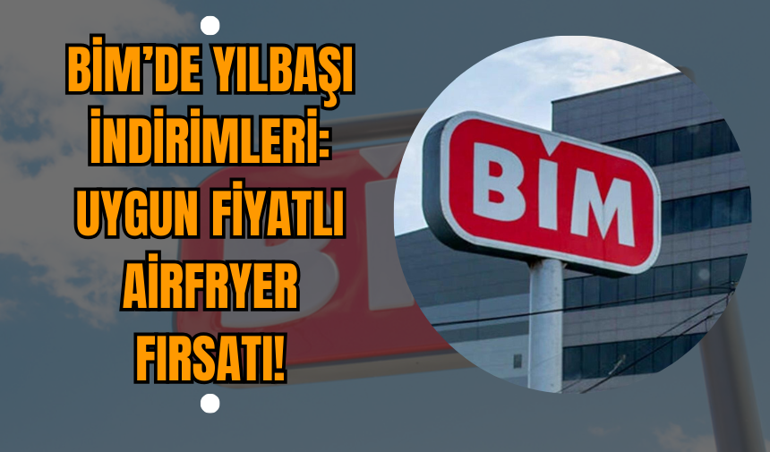 BİM’de Yılbaşı İndirimleri: Uygun Fiyatlı Airfryer Fırsatı!