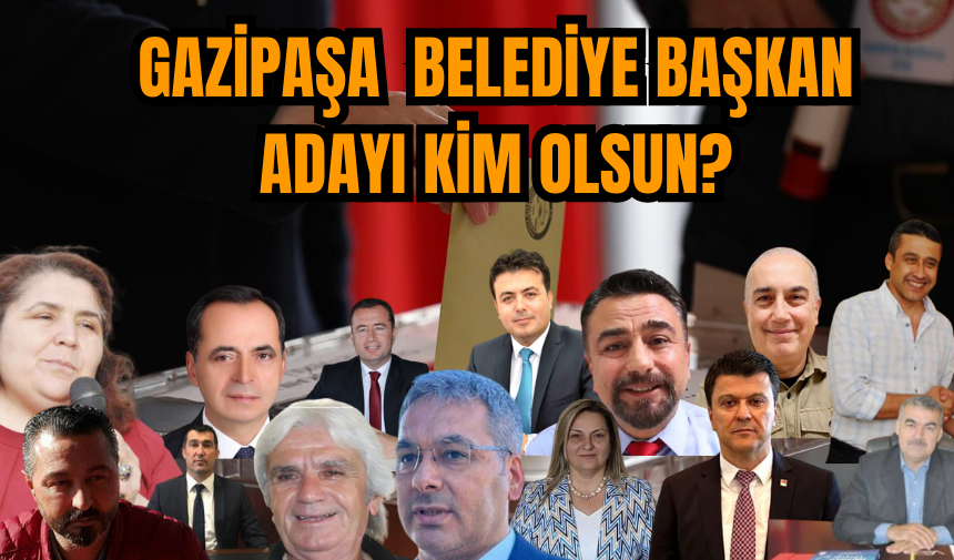 Gazipaşa Belediye Başkan Adayı Kim Olsun?