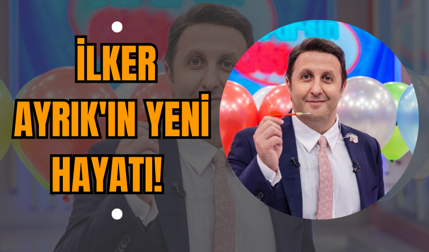 İlker Ayrık'ın Yeni Hayatı!