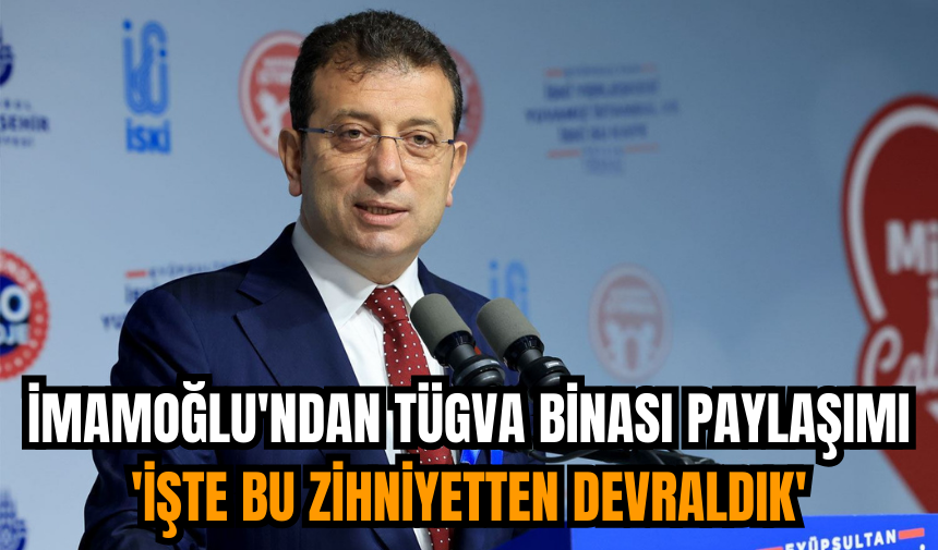 İmamoğlu'ndan TÜGVA binası paylaşımı: 'İşte bu zihniyetten devraldık'