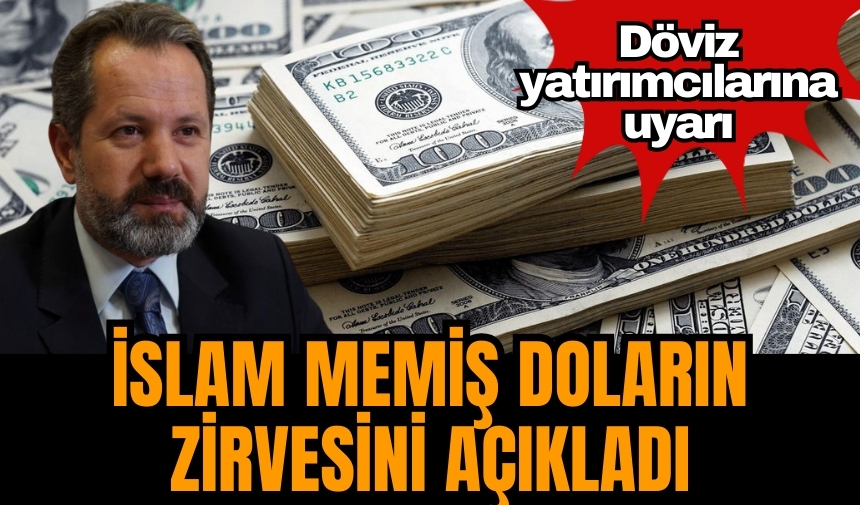 Döviz yatırımcılarına uyarı! İslam Memiş doların zirvesini açıkladı