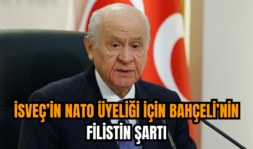 İsveç’in NATO Üyeliği İçin Bahçeli’nin Filistin şartı