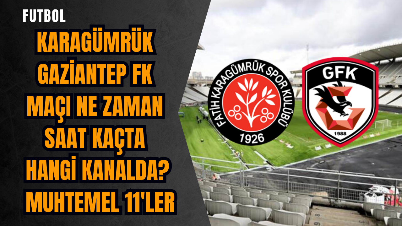 Karagümrük Gaziantep FK maçı ne zaman saat kaçta hangi kanalda? Muhtemel 11'ler