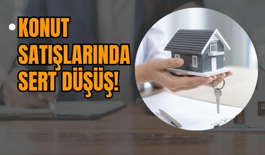 Konut Satışlarındaki Sert Düşüş!