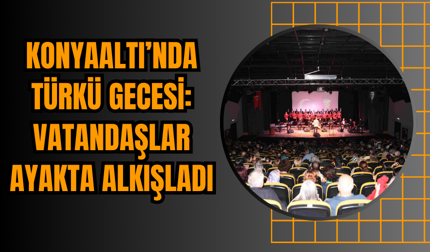 Konyaaltı’nda Türkü Gecesi: Vatandaşlar Ayakta Alkışladı