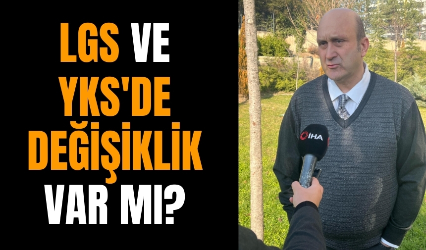 LGS ve YKS'de değişiklik var mı?