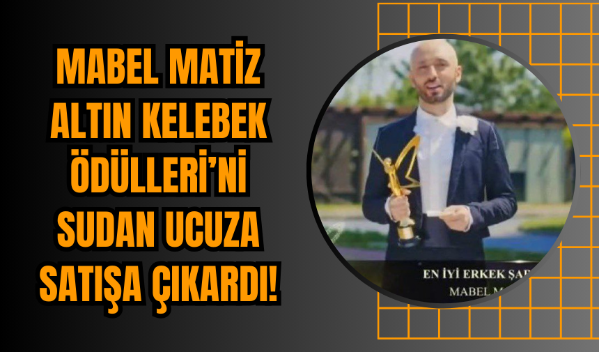 Mabel Matiz Altın Kelebek Ödülleri’ni Sudan Ucuza Satışa Çıkardı!