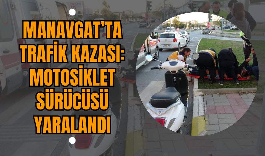 Manavgat’ta Trafik Kazası: Motosiklet Sürücüsü Yaralandı