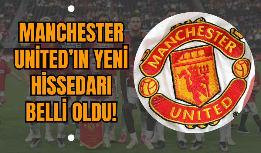 Manchester United’ın Yeni Hissedarı Belli Oldu!