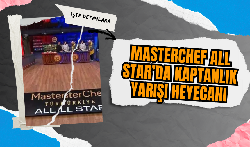 MasterChef All Star’da Kaptanlık Yarışı Heyecanı