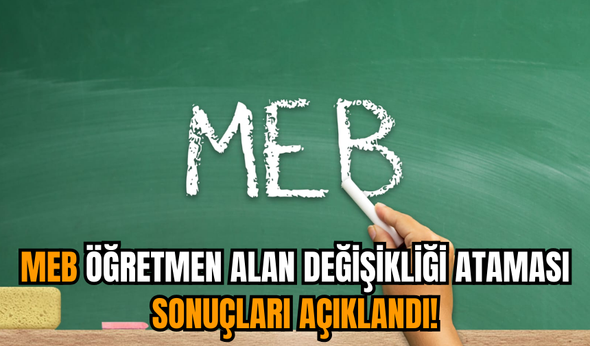 MEB öğretmen alan değişikliği ataması sonuçları açıklandı!