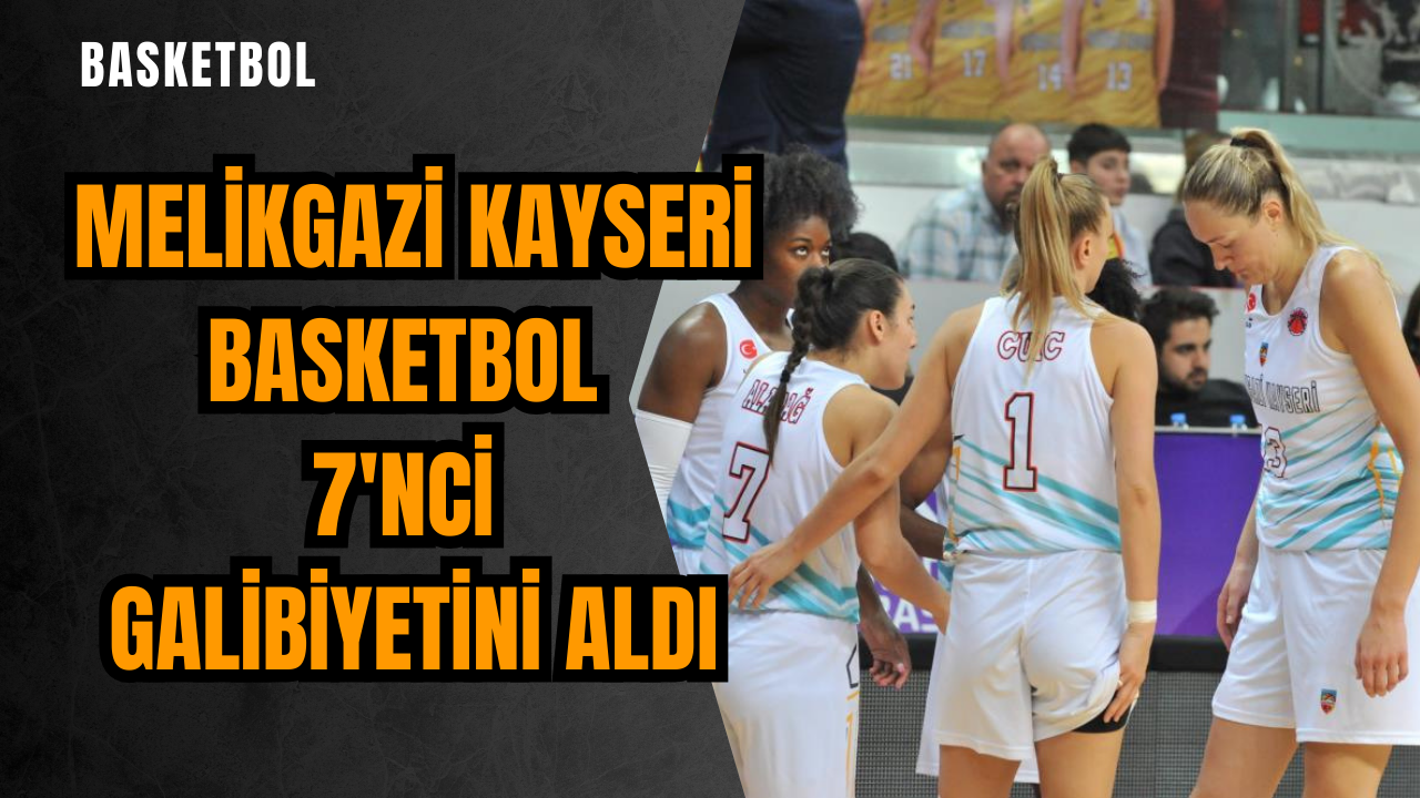 Melikgazi Kayseri Basketbol 7'nci galibiyetini aldı