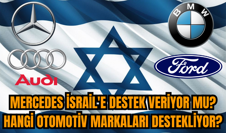 Mercedes İsrail'e destek veriyor mu? Hangi otomotiv markaları destekliyor?