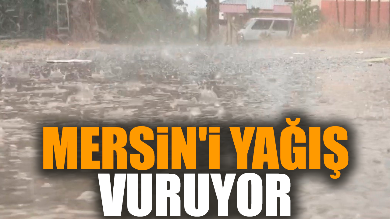 Mersin'i yağış vuruyor