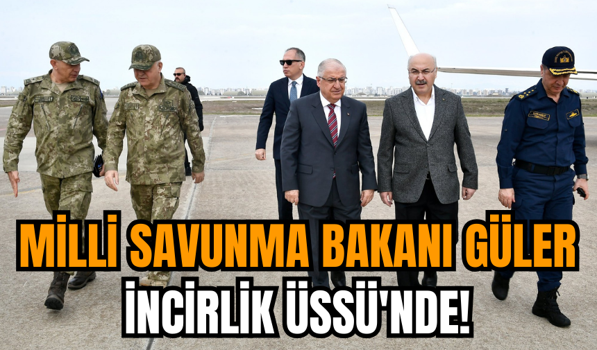 Milli Savunma Bakanı Yaşar Güler İncirlik Üssü'nde!