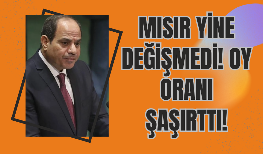 Mısır Yine Değişmedi! Oy Oranı Şaşırttı!