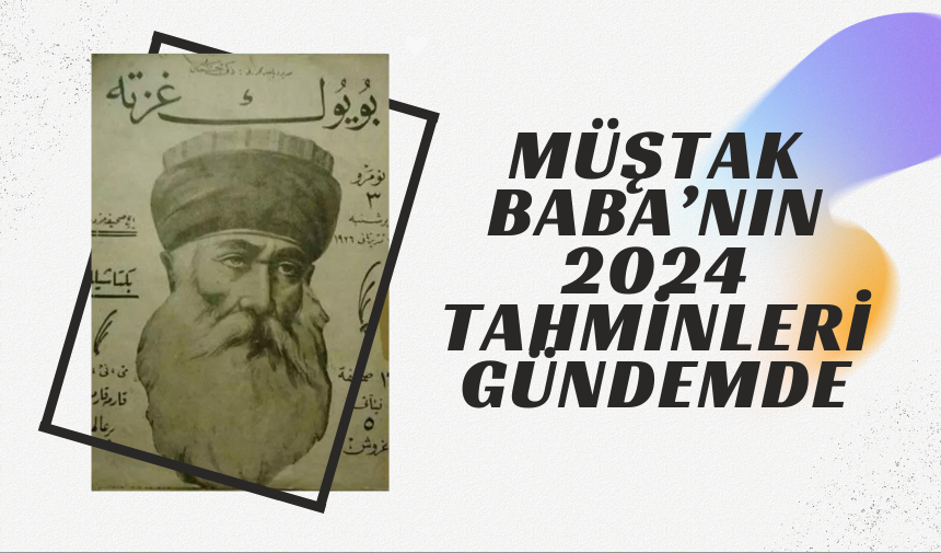 Müştak Baba’nın 2024 Tahminleri Gündemde