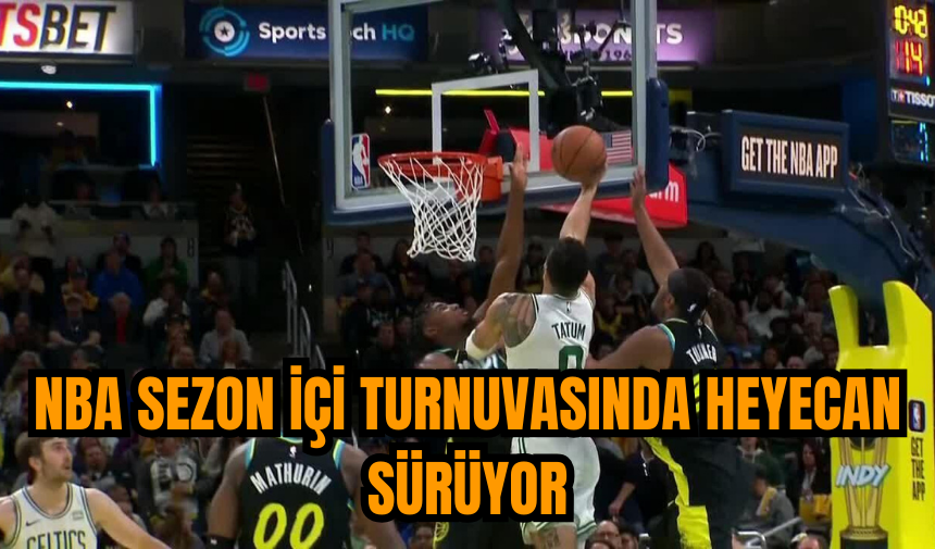 NBA sezon içi turnuvasında heyecan sürüyor