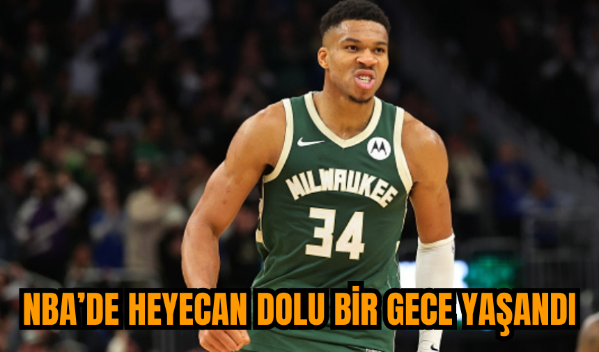 NBA’de heyecan dolu bir gece yaşandı