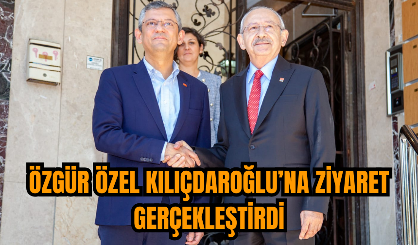 Özgür Özel Kılıçdaroğlu’na ziyaret gerçekleştirdi