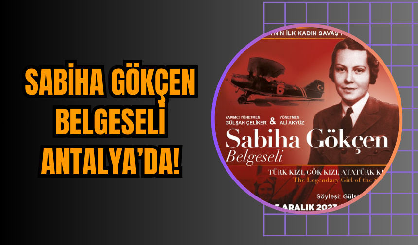 Sabiha Gökçen Belgeseli Antalya’da!