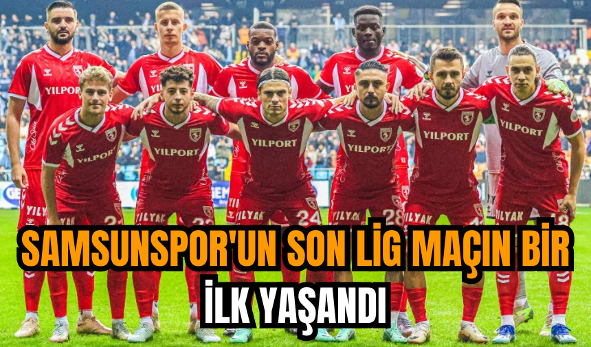 Samsunspor'un son lig maçın bir ilk yaşandı