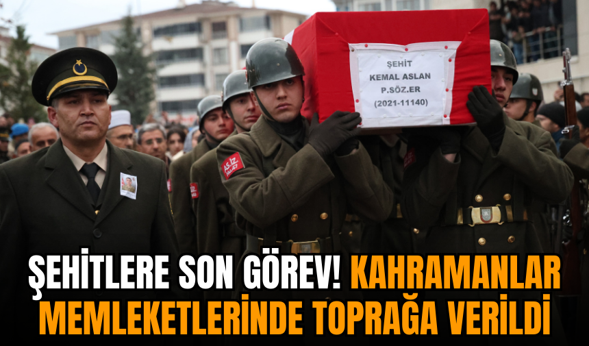 Şehitlere son görev! Kahramanlar memleketlerinde toprağa verildi