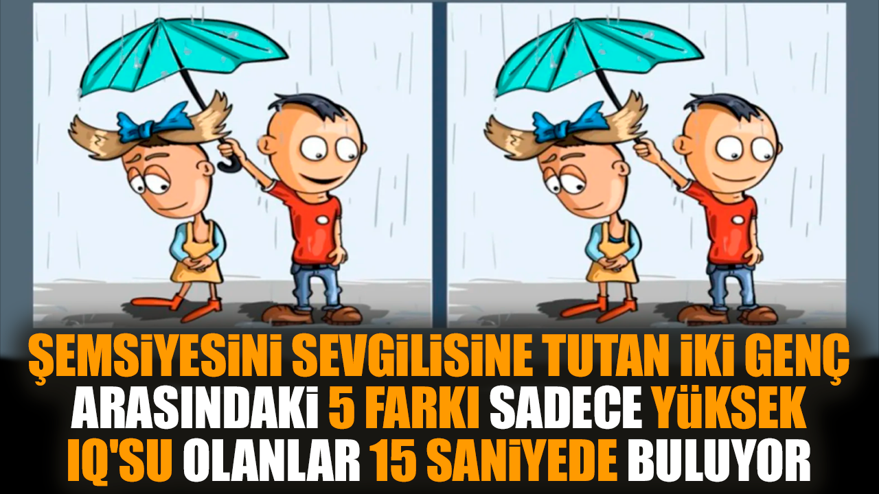 Şemsiyesini sevgilisine tutan iki genç arasındaki 5 farkı sadece yüksek IQ'su olanlar 15 saniyede buluyor