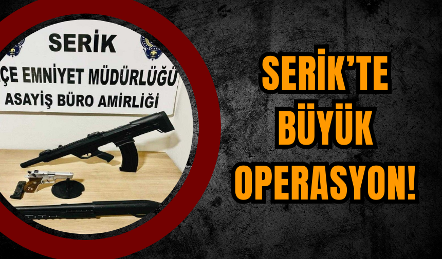 Serik’te Büyük Operasyon!