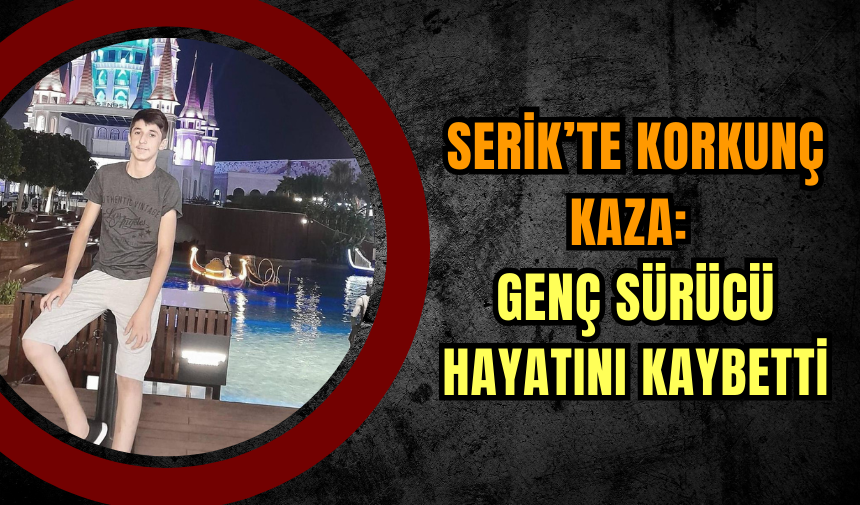 Serik’te Korkunç Kaza: Genç Sürücü Hayatını Kaybetti