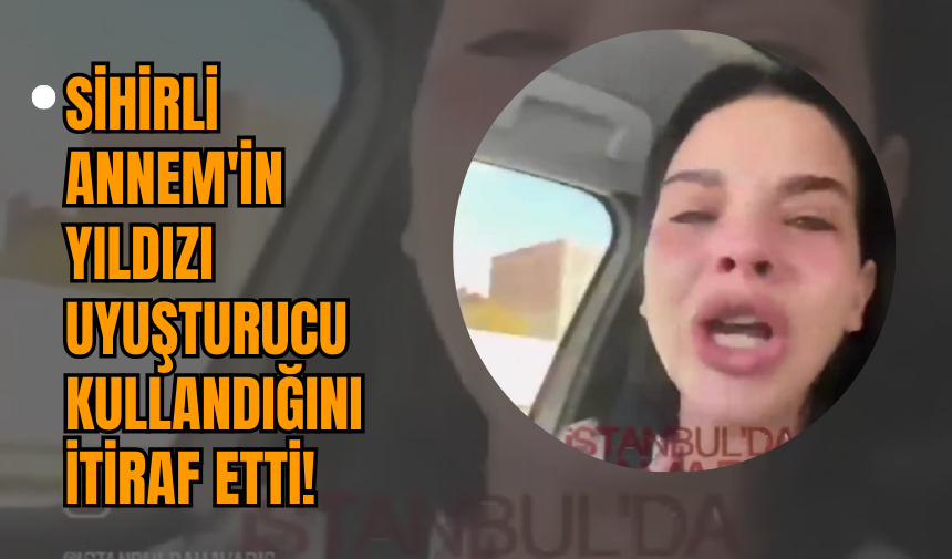 Sihirli Annem'in Yıldızı Uy*şturucu Kullandığını İtiraf Etti!