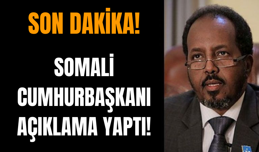 Son Dakika! Somali Cumhurbaşkanı'ndan açıklama!