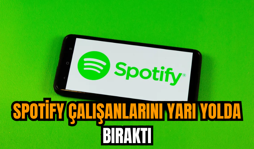 Spotify çalışanlarını yarı yolda bıraktı