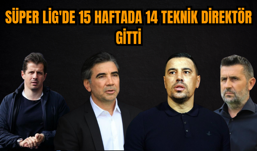 Süper Lig'de 15 haftada 14 teknik direktör gitti!