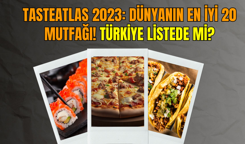 TasteAtlas 2023: Dünyanın En İyi 20 Mutfağı! Türkiye Listede Mi?