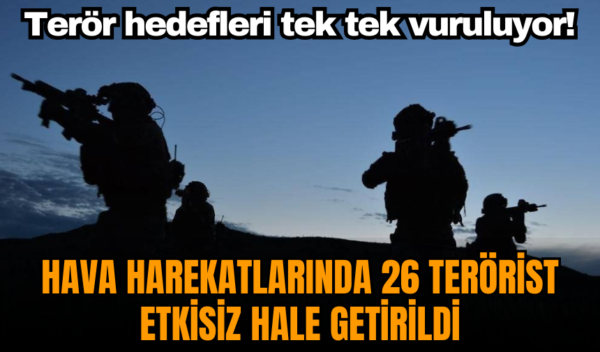 Ter*r hedeflerine hava harekatı! En az 26 ter*rist etkisiz hale getirildi