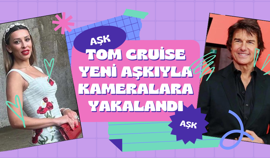 Tom Cruise Yeni Aşkıyla Kameralara Yakalandı