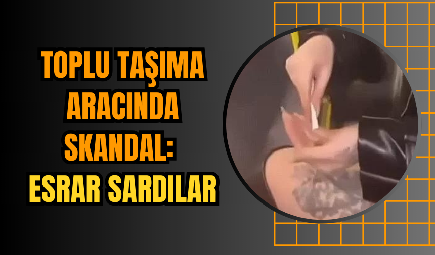 Toplu Taşıma Aracında Skandal: E*rar Sardılar