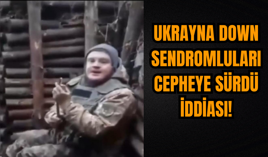 Sosyal medyayı sallayan iddia: Ukrayna down sendromluları cepheye sürdü!