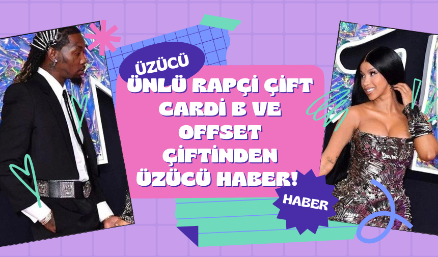 Ünlü Rapçi Çift Cardi B ve Offset çiftinden üzücü haber!