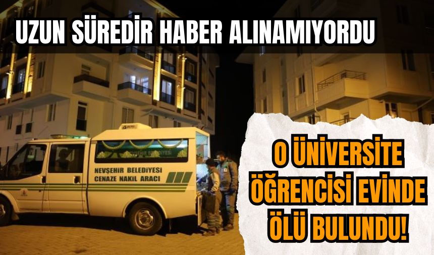 Uzun süredir haber alınamıyordu: O üniversite öğrencisi ölü bulundu