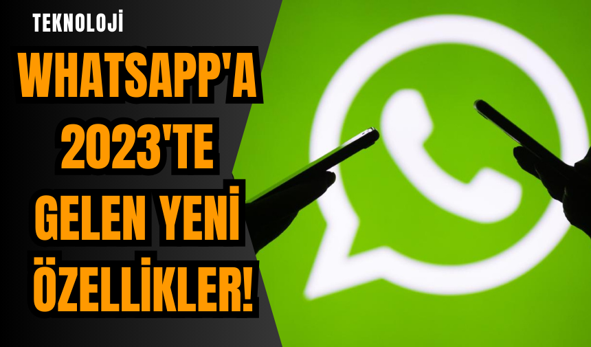 Whatsapp'a 2023'te gelen yeni özellikler!